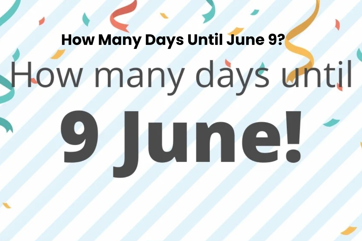 How Many Days Until June 9? Every Day Health Life 2022