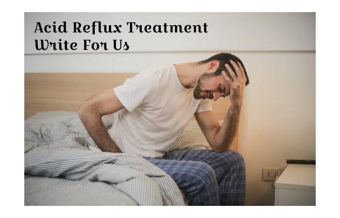 Acid Reflux Treatment Write For Us