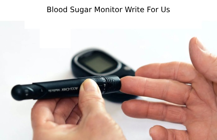 Blood Sugar Monitor Write For Us