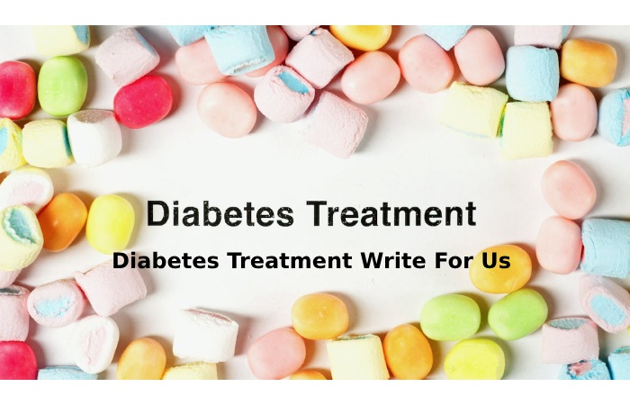 Diabetes Treatment Write For Us