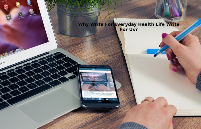 Why Write For Everyday Health Life Write For Us?