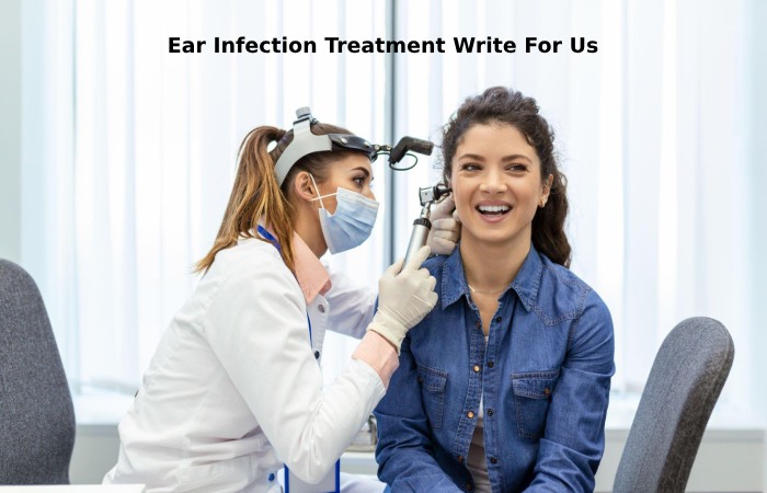 Ear Infection Treatment Write For Us