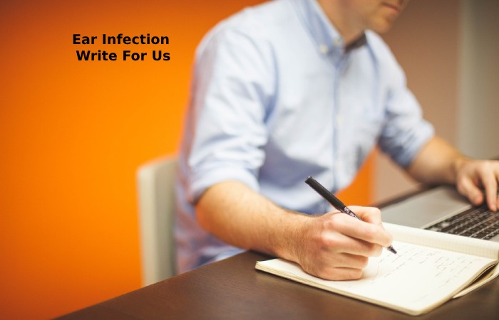 Ear Infection Write For Us