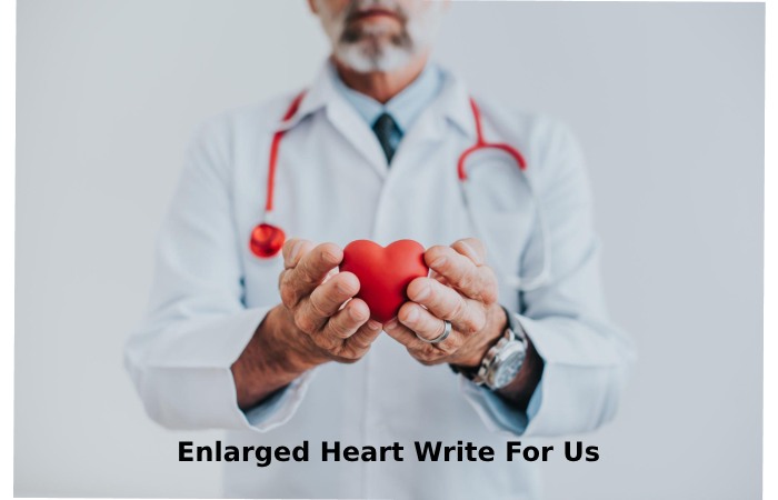 Enlarged Heart Write For Us
