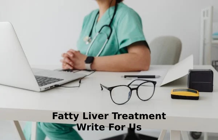 Fatty Liver Treatment Write For Us