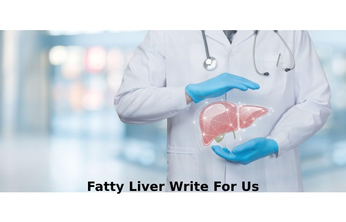 Fatty Liver Write For Us