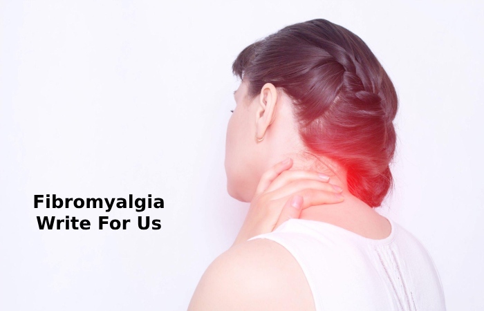 Fibromyalgia Write For Us
