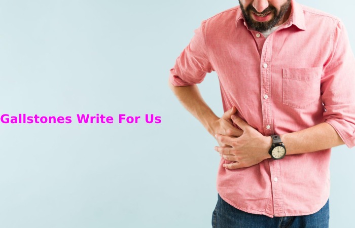 Gallstones Write For Us