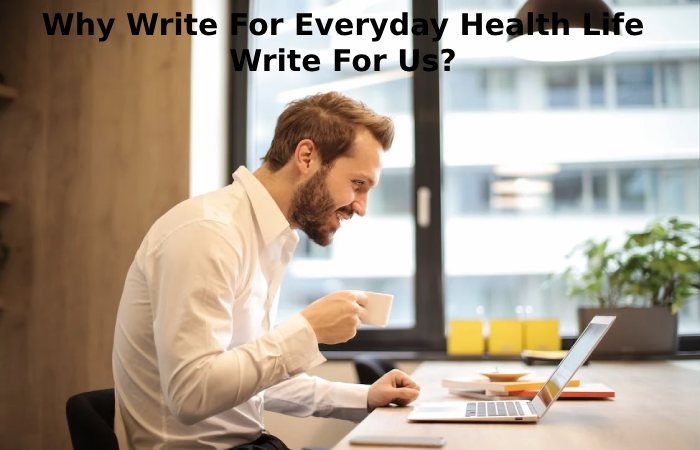 Why Write For Everyday Health Life Write For Us_ (42)
