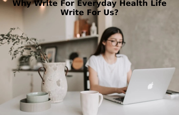 Why Write For Everyday Health Life Write For Us_ (43)