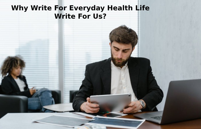 Why Write For Everyday Health Life Write For Us_ (55)