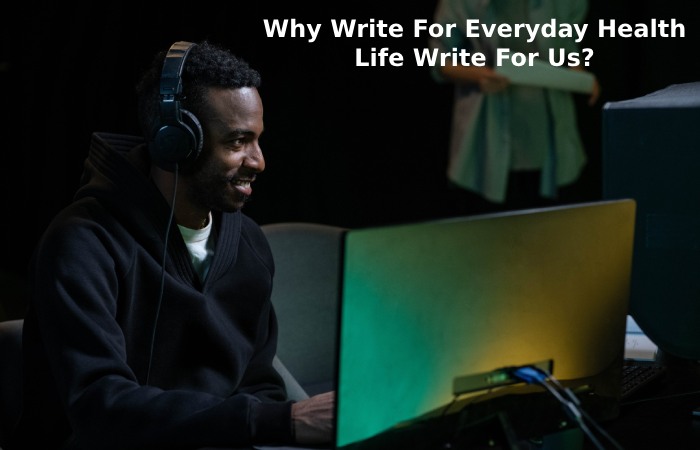 Why Write For Everyday Health Life Write For Us_ (8)