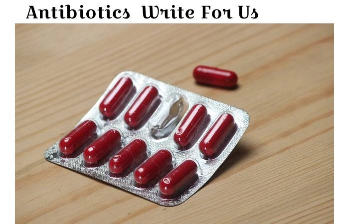 Antibiotics Write For Us