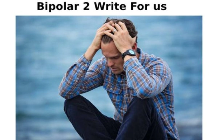 Bipolar 2 Write For Us