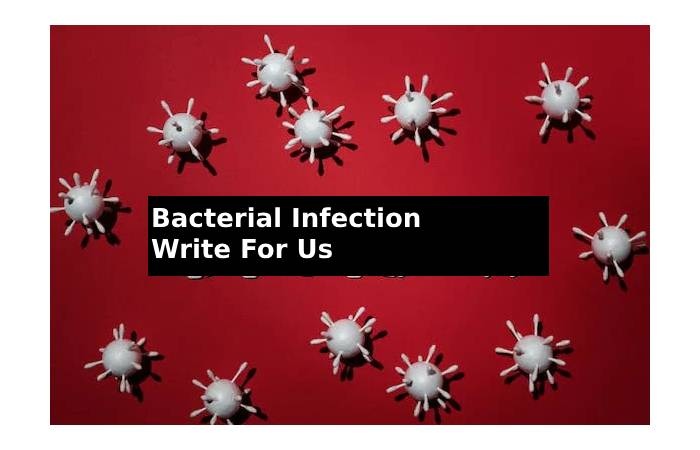 Bacterial Infection Write For Us