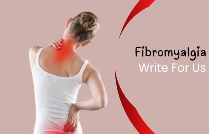 Fibromyalgia Write For Us